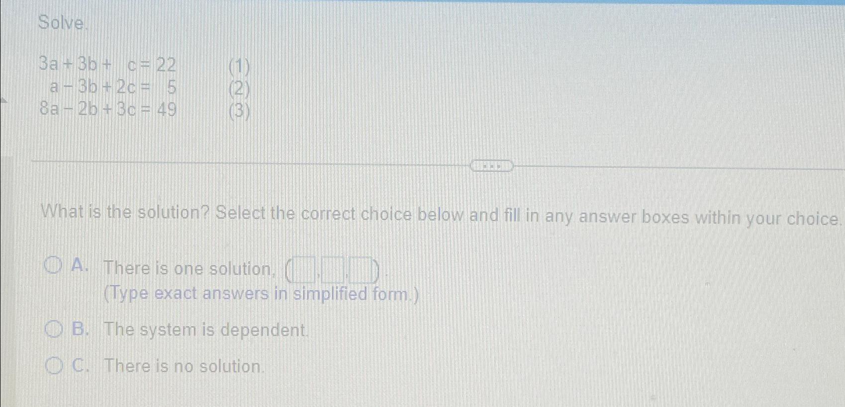 Solved Solve.3a+3b+c=22a-3b+2c=58a-2b+3c=49What is the | Chegg.com