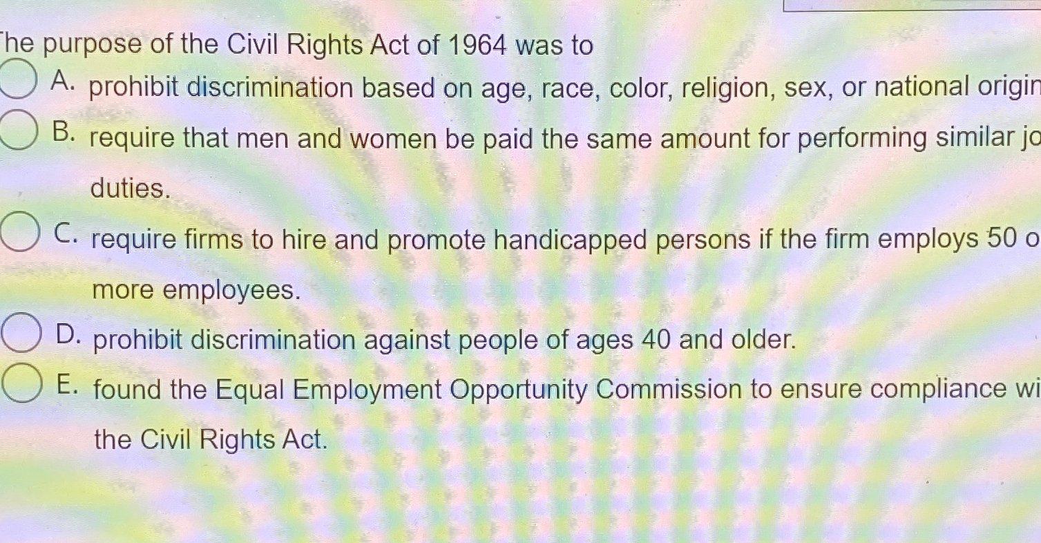 Solved he purpose of the Civil Rights Act of 1964 ﻿was toA. | Chegg.com