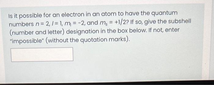 Solved Is it possible for an electron in an atom to have the | Chegg.com