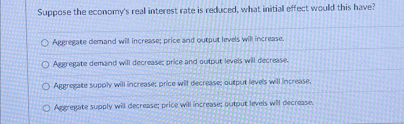 Solved Suppose the economy's real interest rate is reduced, | Chegg.com