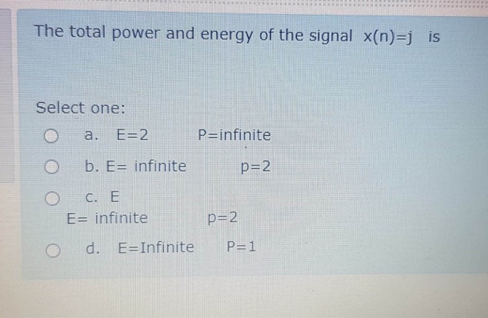 Solved The Total Power And Energy Of The Signal X N J Is Chegg Com