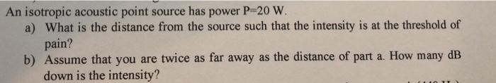Solved An isotropic acoustic point source has power P-20 W. | Chegg.com