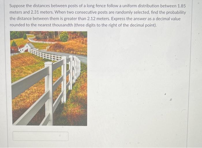 Solved Suppose the distances between posts of a long fence