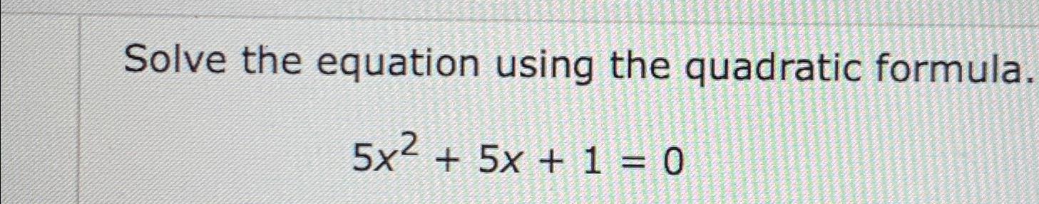 Solved Solve the equation using the quadratic | Chegg.com
