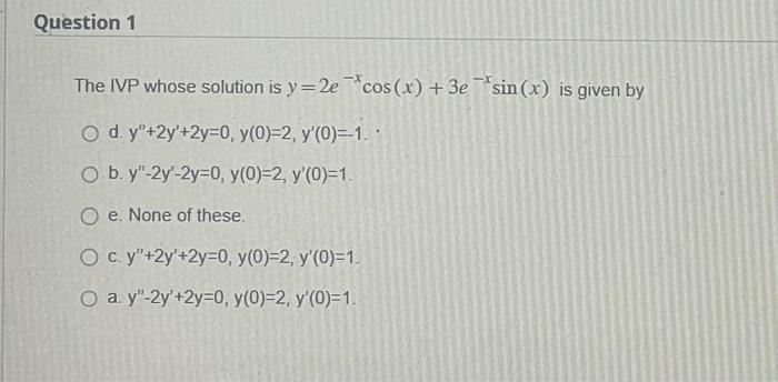 Solved The Ivp Whose Solution Is Y 2e−xcos X 3e−xsin X Is