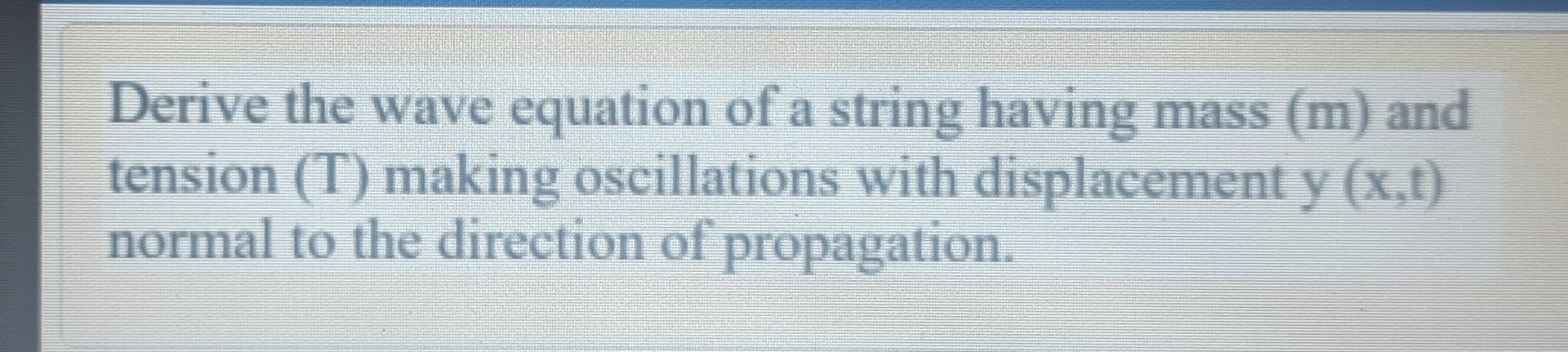 Solved Derive the wave equation of a string having mass (m) | Chegg.com