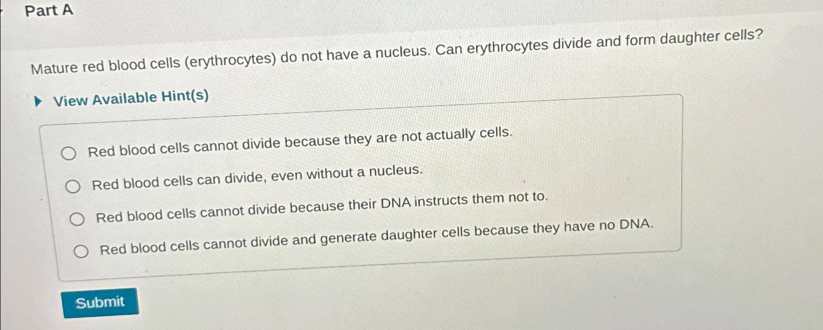 Solved Part AMature red blood cells (erythrocytes) ﻿do not | Chegg.com