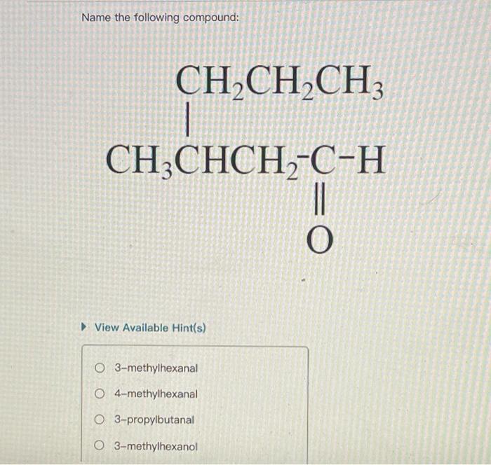 Solved Name the following compound: CH2CH2CH3 CH3CHCH-C-H O | Chegg.com