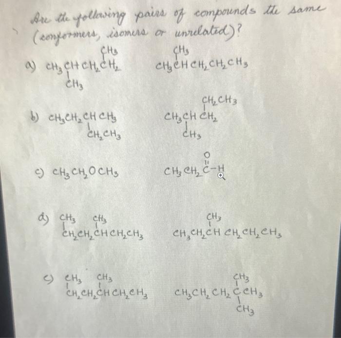 Sre the following pairs of compounds the same (comformers, isomers or unrelated)?
\[
\mathrm{CH}_{3} \mathrm{CH}_{3} \mathrm{