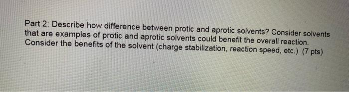 Part 2: Describe how difference between protic and aprotic solvents? Consider solvents that are examples of protic and aproti