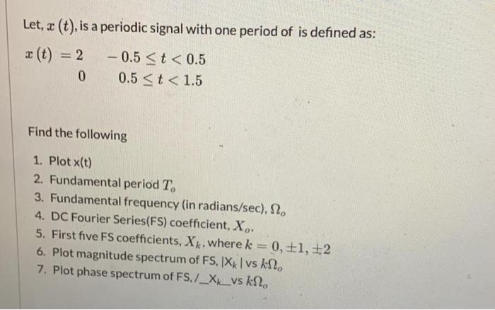 Solved Let, 2 (t), is a periodic signal with one period of | Chegg.com