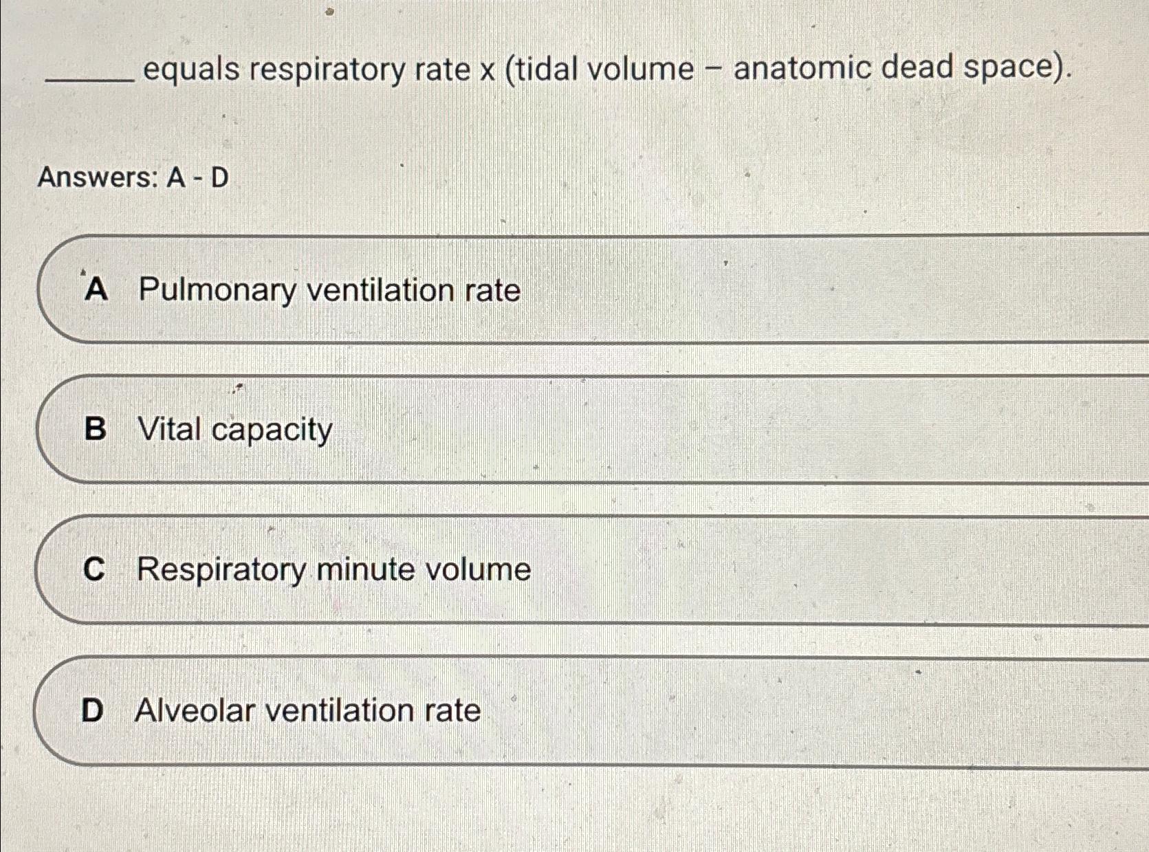 Solved equals respiratory rate x (tidal volume ﻿anatomic