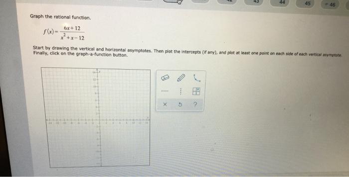 Solved 44 45 46 Graph the rational function, (x)- 6x+12 | Chegg.com