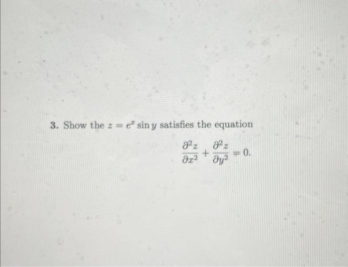 3. Show the \( z=e^{x} \sin y \) satisfies the equation \[ \frac{\partial^{2} z}{\partial x^{2}}+\frac{\partial^{2} z}{\parti