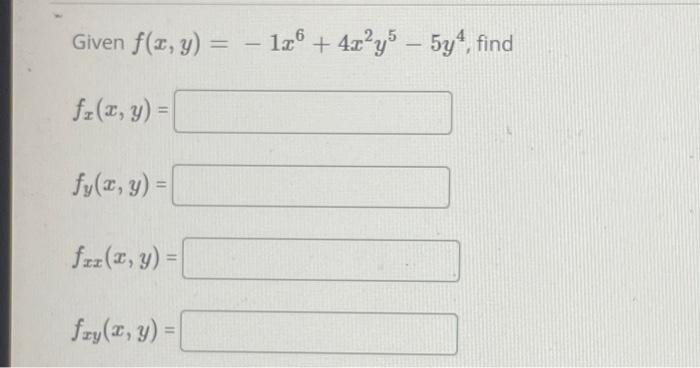 Given \( f(x, y)=-1 x^{6}+4 x^{2} y^{5}-5 y^{4} \), find \[ f_{x}(x, y)= \] \[ f_{y}(x, y)= \] \[ f_{x x}(x, y)= \] \[ f_{x y