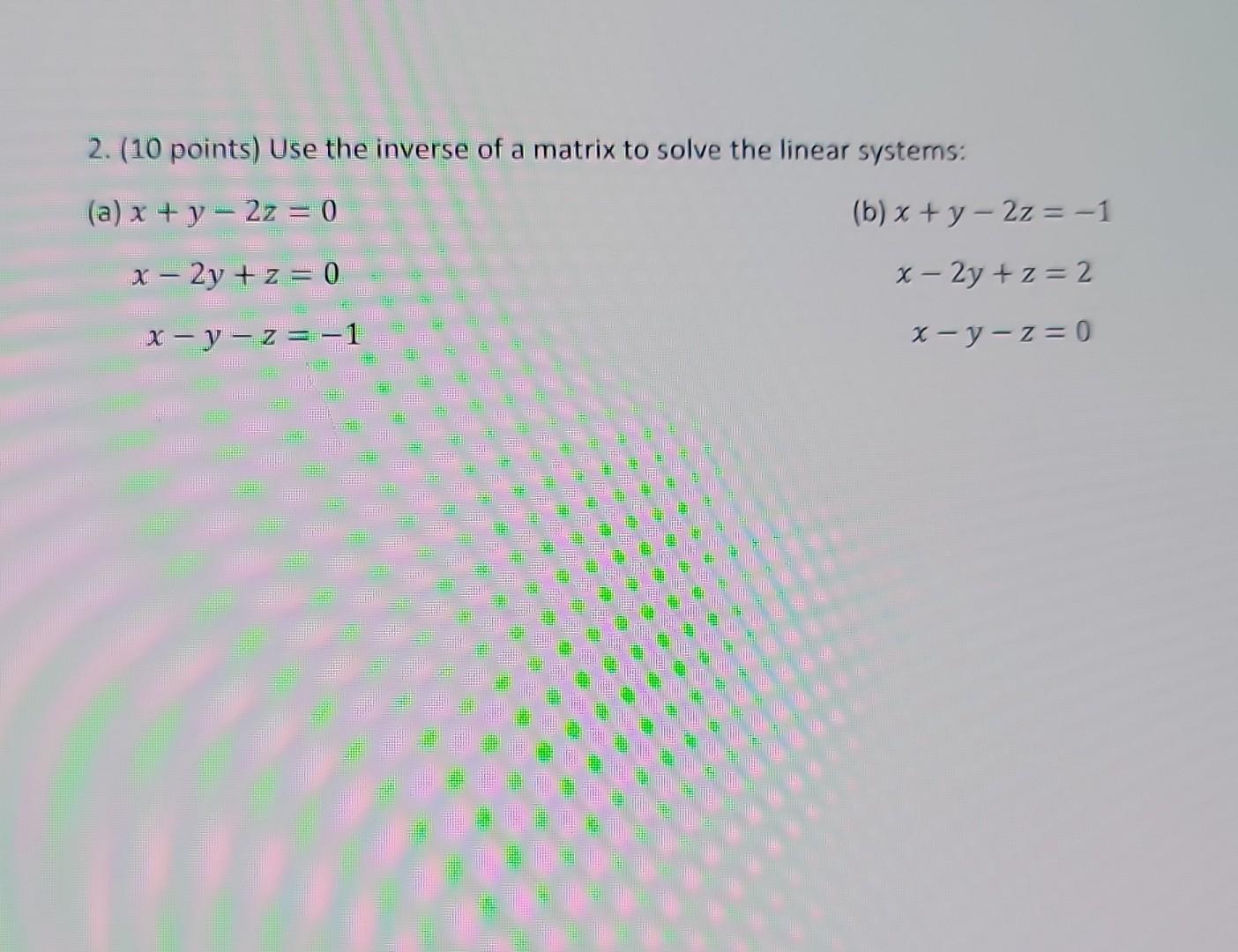 solved-2-10-points-use-the-inverse-of-a-matrix-to-solve-chegg