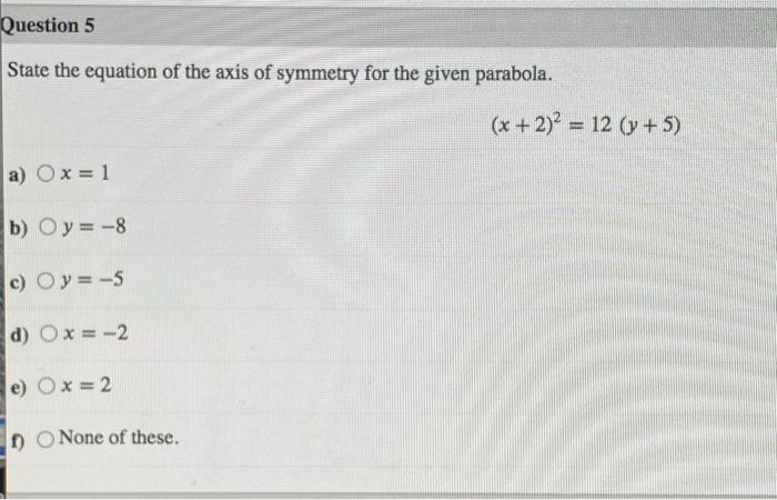 Solved Question 5 State the equation of the axis of symmetry | Chegg.com