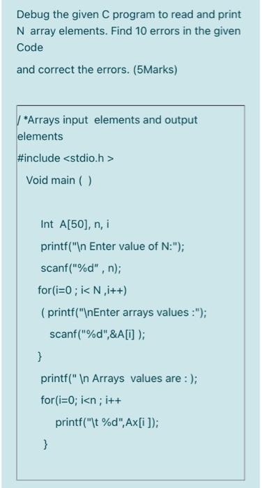 Solved Debug the given C program to read and print N array | Chegg.com