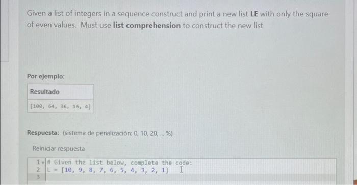 Given a list of integers in a sequence construct and print a new list LE with only the square of even values. Must use list c