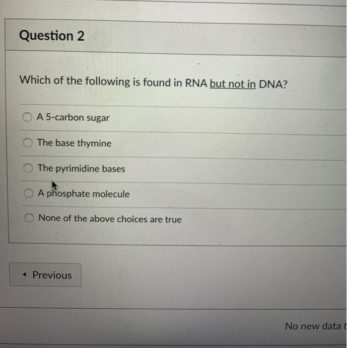 Solved Question 2 Which of the following is found in RNA but