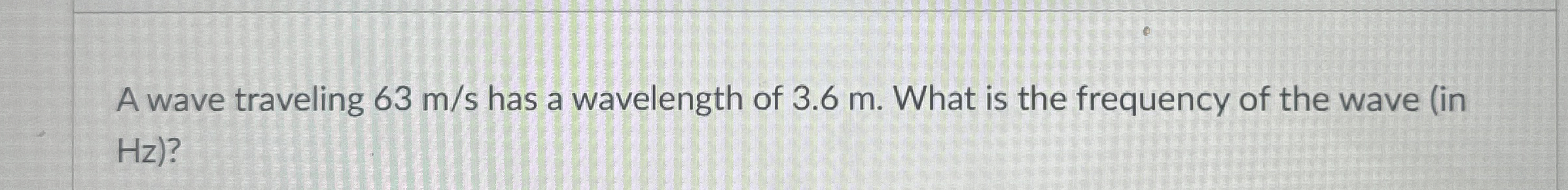 Solved A wave traveling 63ms ﻿has a wavelength of 3.6m. | Chegg.com