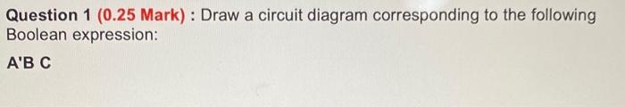 Solved Question 1 ( 0.25 Mark) : Draw a circuit diagram | Chegg.com