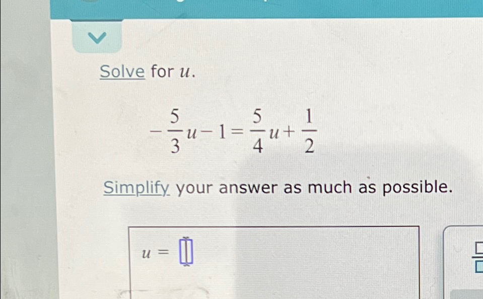 Solved Solve for u.-53u-1=54u+12Simplify your answer as much | Chegg.com