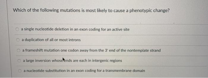 Solved Which of the following mutations is most likely to | Chegg.com