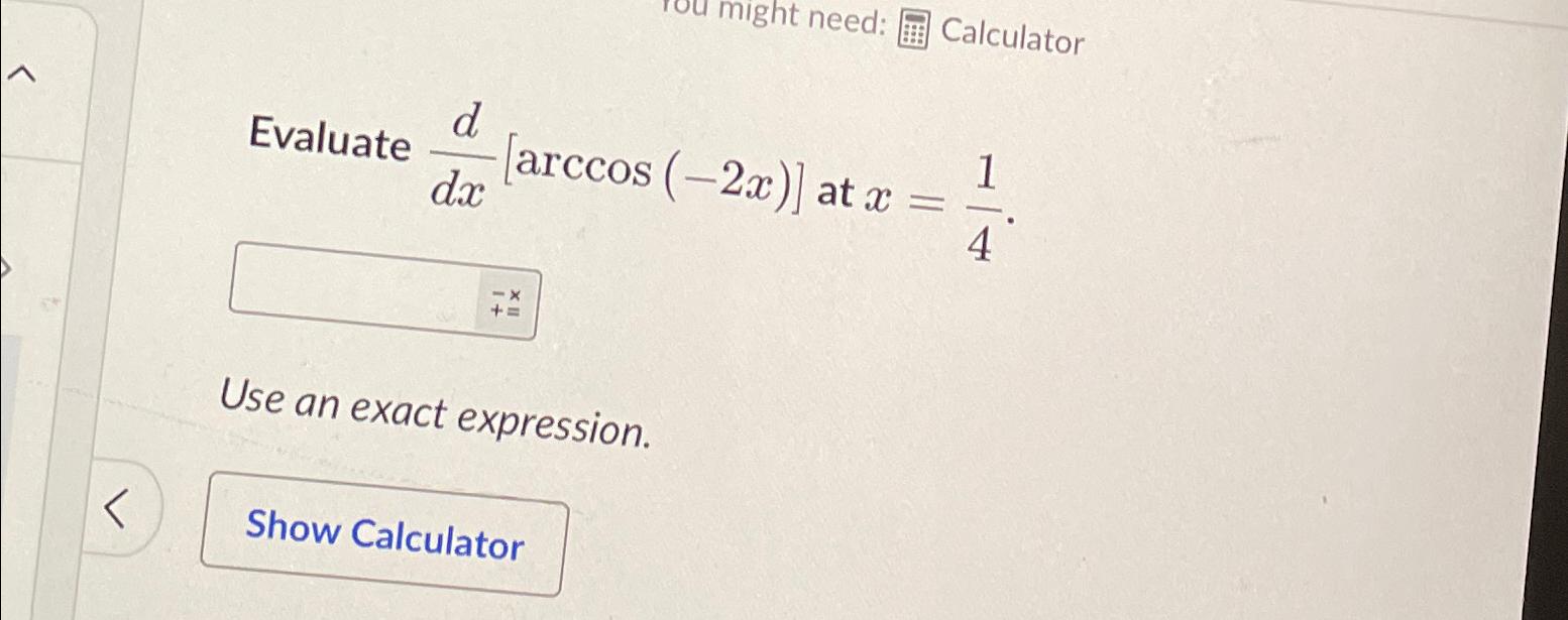 Solved Evaluate ddx[arccos(-2x)] ﻿at x=14.Use an exact | Chegg.com