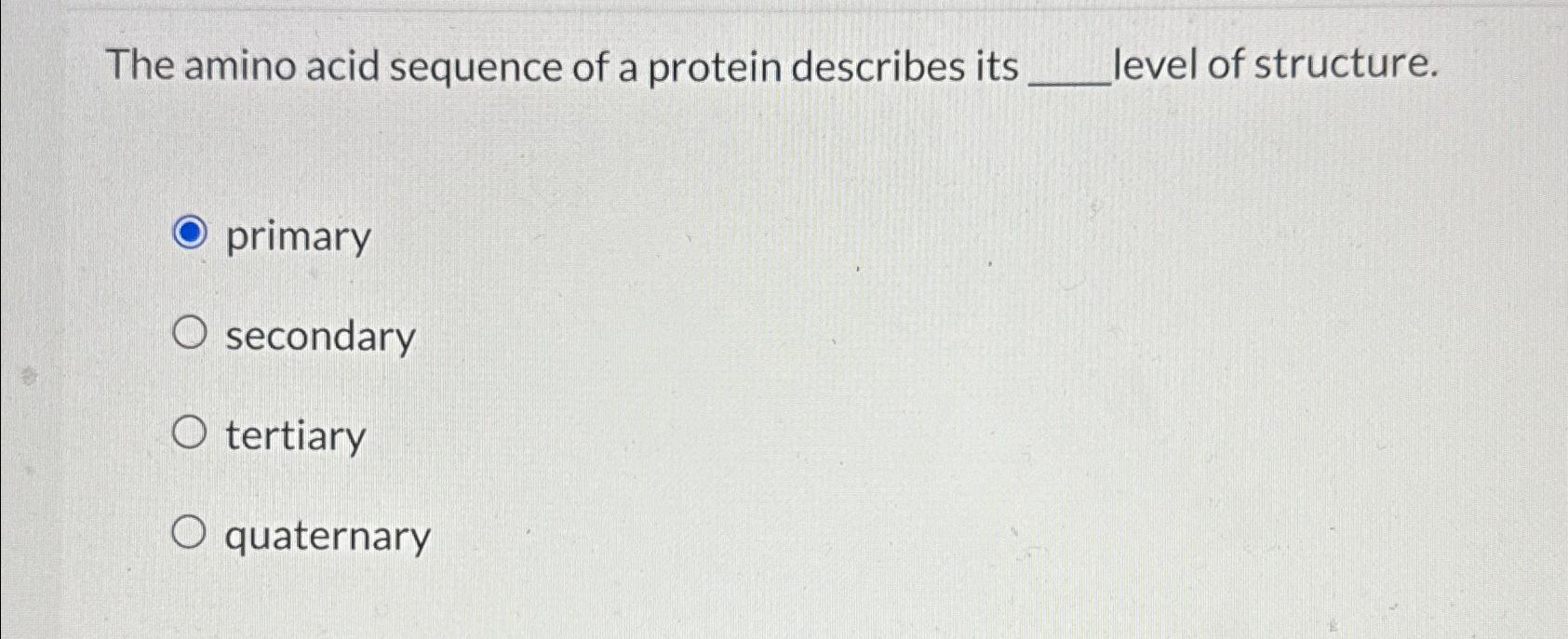 Solved The amino acid sequence of a protein describes its | Chegg.com