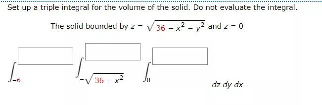 Solved Set up a triple integral for the volume of the solid. | Chegg.com