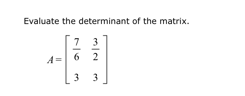 Solved Evaluate the determinant of the matrix.A=[763233] | Chegg.com
