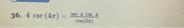 Solved 36. 4 csc (4x) = sec z csc I cos(22) | Chegg.com