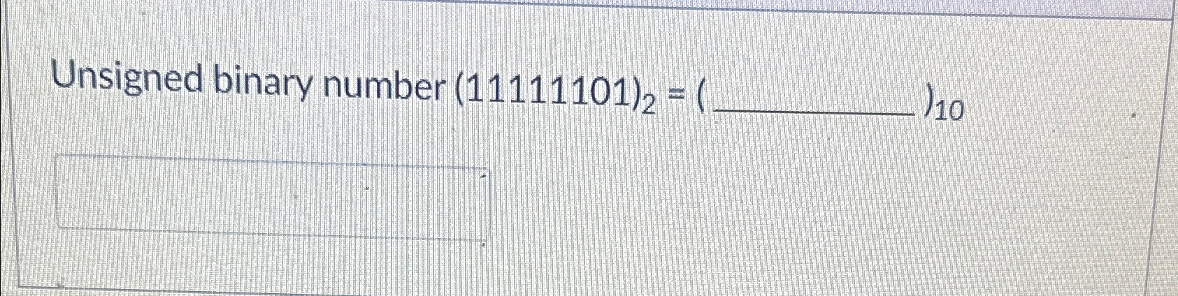 Solved Unsigned Binary Number (11111101)2=10 | Chegg.com