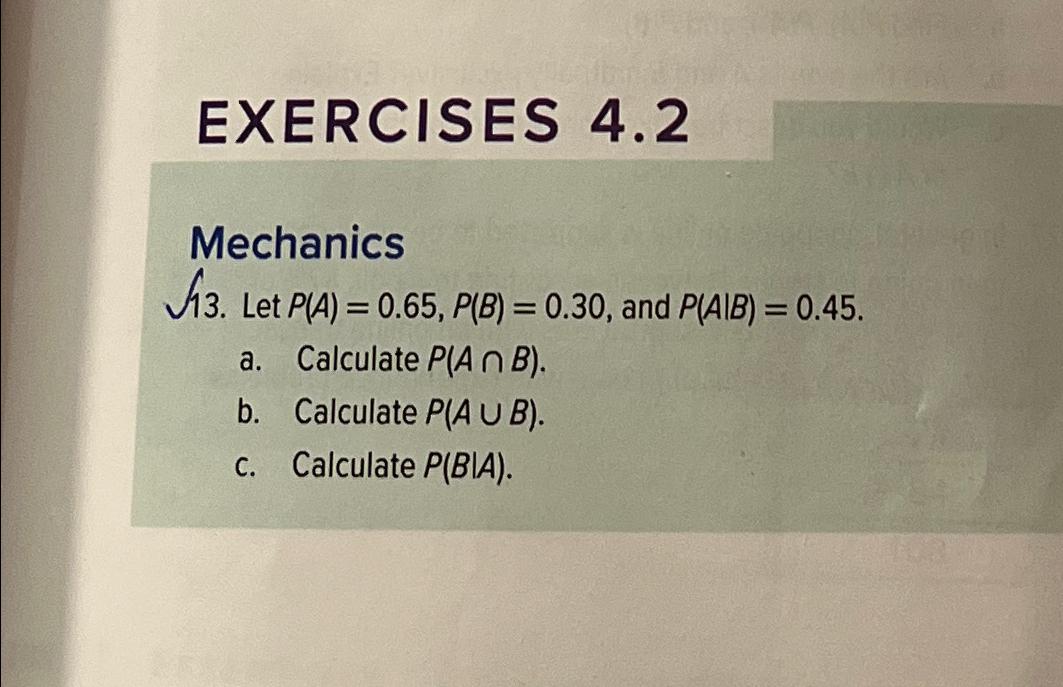 Solved EXERCISES 4.2Mechanics13. ﻿Let P(A)=0.65,P(B)=0.30, | Chegg.com