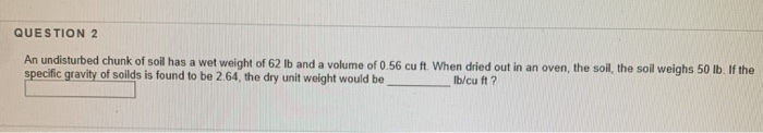 Solved QUESTION 2 An undisturbed chunk of soil has a wet | Chegg.com