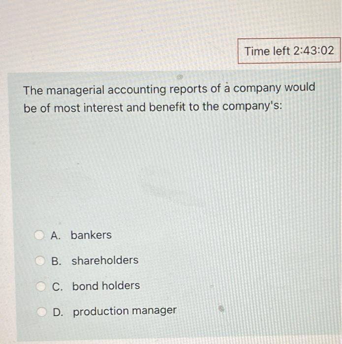 Solved Time left 2:43:02 The managerial accounting reports | Chegg.com