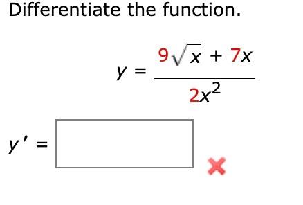 Differentiate the function. \[ y=\frac{9 \sqrt{x}+7 x}{2 x^{2}} \]