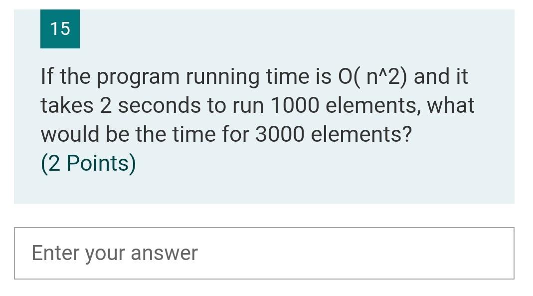 Solved 15 If the program running time is O(n^2) and it takes | Chegg.com