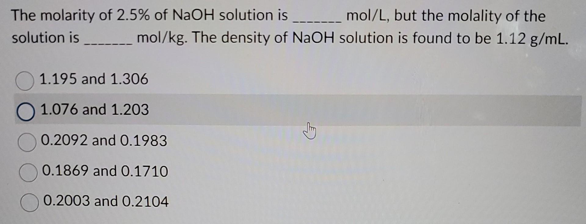 Solved The molarity of 2.5% of NaOH solution is mol/L, but | Chegg.com