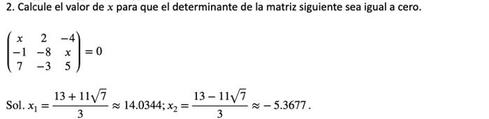 2. Calcule el valor de \( x \) para que el determinante de la matriz siguiente sea igual a cero. \[ \left(\begin{array}{ccc}