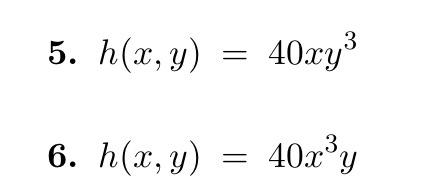 5. \( h(x, y)=40 x y^{3} \) 6. \( h(x, y)=40 x^{3} y \)