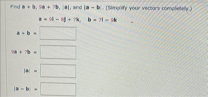 Solved Find a+b,2a+3b,∣a∣, and ∣a−b∣. (Simplify your vectors | Chegg.com