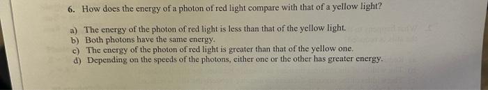 Solved 6. How does the energy of a photon of red light | Chegg.com