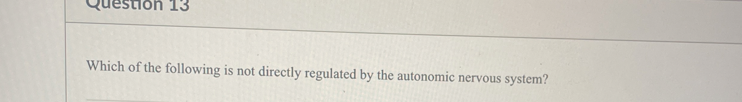 Solved Which of the following is not directly regulated by | Chegg.com