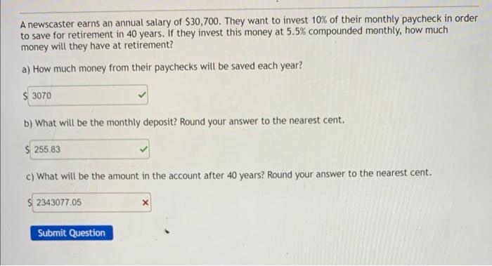A newscaster earns an annual salary of \( \$ 30,700 \). They want to invest \( 10 \% \) of their monthly paycheck in order to