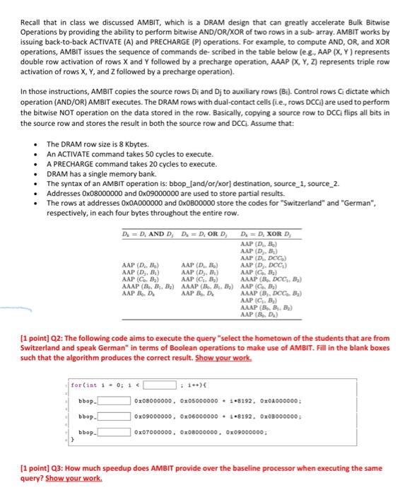 Recall that in class we discussed AMBIT, which is a DRAM design that can greatly accelerate Bulk Bitwise Operations by provid