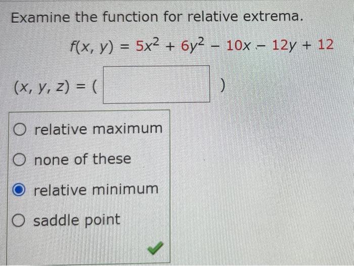 Solved Examine the function for relative extrema. f(x, y) = | Chegg.com