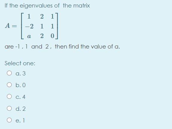 Solved If The Eigenvalues Of The Matrix 1 2 1 A 2 1 1 Chegg Com