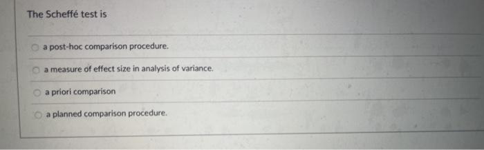 Solved The Scheffé test is a post-hoc comparison procedure. | Chegg.com